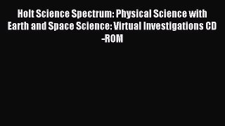 Read Holt Science Spectrum: Physical Science with Earth and Space Science: Virtual Investigations