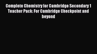 Download Complete Chemistry for Cambridge Secondary 1 Teacher Pack: For Cambridge Checkpoint