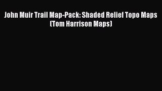 [Download PDF] John Muir Trail Map-Pack: Shaded Relief Topo Maps (Tom Harrison Maps) PDF Free