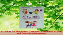 Download  Artworks for Elementary Teachers Developing Artistic and Perceptual Awareness Read Online