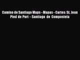[Download PDF] Camino de Santiago Maps - Mapas - Cartes: St. Jean Pied de Port – Santiago de