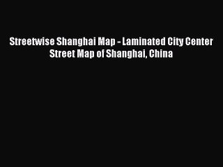 [Download PDF] Streetwise Shanghai Map - Laminated City Center Street Map of Shanghai China