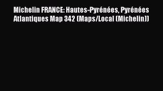 Download Michelin FRANCE: Hautes-Pyrénées Pyrénées Atlantiques Map 342 (Maps/Local (Michelin))