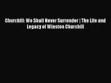 [PDF] Churchill: We Shall Never Surrender | The Life and Legacy of Winston Churchill [Read]