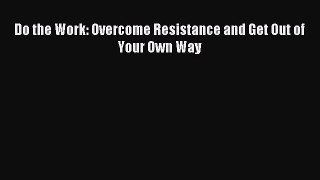 [Download PDF] Do the Work: Overcome Resistance and Get Out of Your Own Way Ebook Online