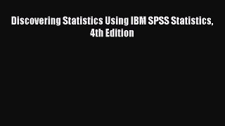[Download PDF] Discovering Statistics Using IBM SPSS Statistics 4th Edition Read Free