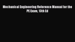 [Download PDF] Mechanical Engineering Reference Manual for the PE Exam 13th Ed Read Free