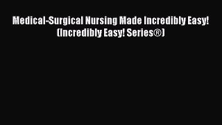 [Download PDF] Medical-Surgical Nursing Made Incredibly Easy! (Incredibly Easy! Series®) PDF