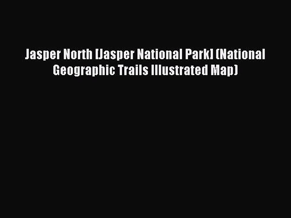 [Download PDF] Jasper North [Jasper National Park] (National Geographic Trails Illustrated