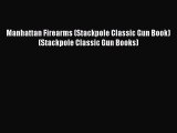 Read Manhattan Firearms (Stackpole Classic Gun Book) (Stackpole Classic Gun Books) PDF Free