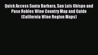 [Download PDF] Quick Access Santa Barbara San Luis Obispo and Paso Robles Wine Country Map