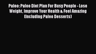 Read Paleo: Paleo Diet Plan For Busy People - Lose Weight Improve Your Health & Feel Amazing