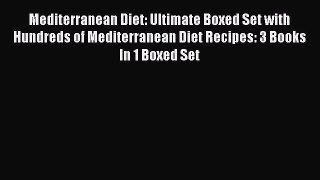 Read Mediterranean Diet: Ultimate Boxed Set with Hundreds of Mediterranean Diet Recipes: 3