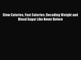 [PDF] Slow Calories Fast Calories: Decoding Weight and Blood Sugar Like Never Before [Download]