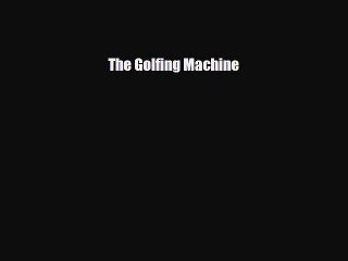 PDF The Golfing Machine Read Online
