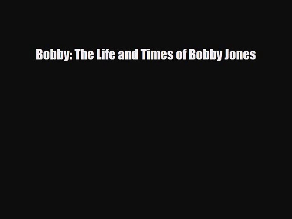 Download Bobby: The Life and Times of Bobby Jones PDF Book Free