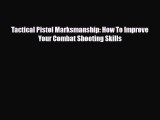 Download Tactical Pistol Marksmanship: How To Improve Your Combat Shooting Skills Free Books