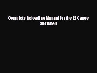Download Complete Reloading Manual for the 12 Gauge Shotshell Ebook