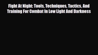 PDF Fight At Night: Tools Techniques Tactics And Training For Combat In Low Light And Darkness