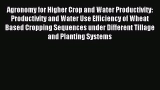 Download Agronomy for Higher Crop and Water Productivity: Productivity and Water Use Efficiency