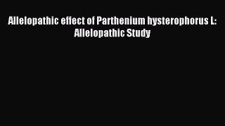 Read Allelopathic effect of Parthenium hysterophorus L: Allelopathic Study Ebook Free