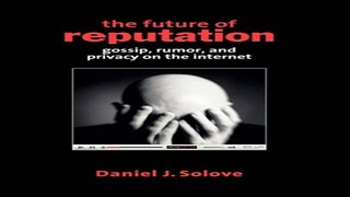 Download The Future of Reputation  Gossip  Rumor  and Privacy on the Internet