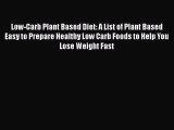 Download Low-Carb Plant Based Diet: A List of Plant Based Easy to Prepare Healthy Low Carb
