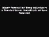 Download Inductive Powering: Basic Theory and Application to Biomedical Systems (Analog Circuits