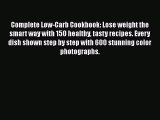 Read Complete Low-Carb Cookbook: Lose weight the smart way with 150 healthy tasty recipes.