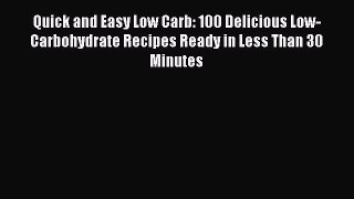 Read Quick and Easy Low Carb: 100 Delicious Low-Carbohydrate Recipes Ready in Less Than 30