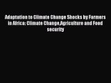 Read Adaptation to Climate Change Shocks by Farmers in Africa: Climate ChangeAgriculture and