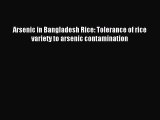 Read Arsenic in Bangladesh Rice: Tolerance of rice variety to arsenic contamination Ebook Free