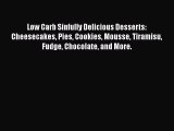 Download Low Carb Sinfully Delicious Desserts: Cheesecakes Pies Cookies Mousse Tiramisu Fudge