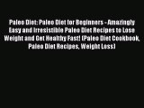 Read Paleo Diet: Paleo Diet for Beginners - Amazingly Easy and Irresistible Paleo Diet Recipes