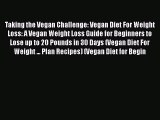 Read Taking the Vegan Challenge: Vegan Diet For Weight Loss: A Vegan Weight Loss Guide for