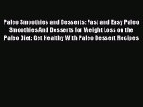Read Paleo Smoothies and Desserts: Fast and Easy Paleo Smoothies And Desserts for Weight Loss