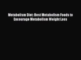 Read Metabolism Diet: Best Metabolism Foods to Encourage Metabolism Weight Loss Ebook Free