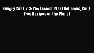 Download Hungry Girl 1-2-3: The Easiest Most Delicious Guilt-Free Recipes on the Planet Ebook