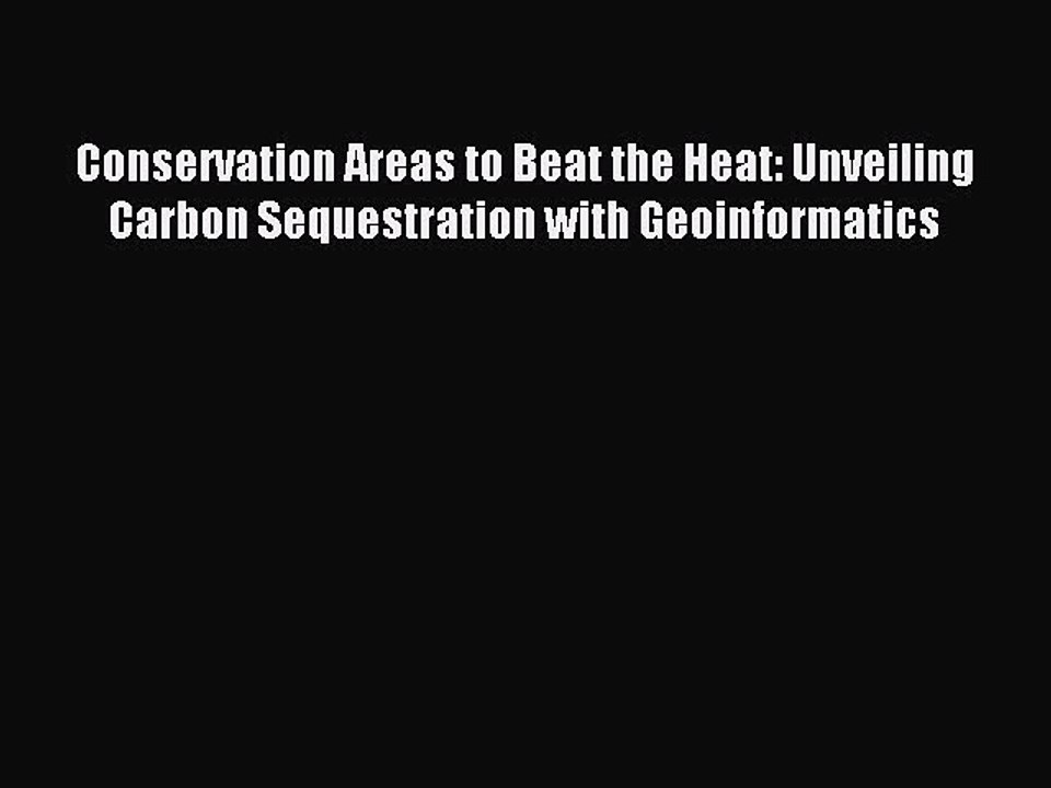Read Conservation Areas to Beat the Heat: Unveiling Carbon Sequestration with Geoinformatics