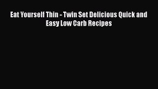 Read Eat Yourself Thin - Twin Set Delicious Quick and Easy Low Carb Recipes Ebook Free