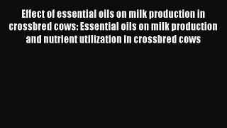 Read Effect of essential oils on milk production in crossbred cows: Essential oils on milk