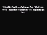 Download 17 Day Diet Cookbook Reloaded: Top 70 Delicious Cycle 1 Recipes Cookbook For Your