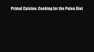 Read Primal Cuisine: Cooking for the Paleo Diet Ebook Free