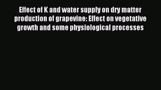Read Effect of K and water supply on dry matter production of grapevine: Effect on vegetative