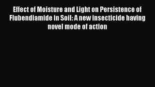 Read Effect of Moisture and Light on Persistence of Flubendiamide in Soil: A new insecticide
