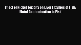 Read Effect of Nickel Toxicity on Liver Enzymes of Fish: Metal Contamination in Fish Ebook
