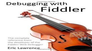 Read Debugging with Fiddler  The complete reference from the creator of the Fiddler Web Debugger