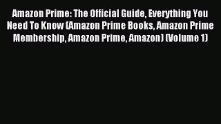 [Download PDF] Amazon Prime: The Official Guide Everything You Need To Know (Amazon Prime Books