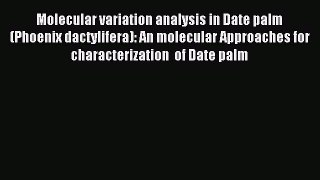 Read Molecular variation analysis in Date palm  (Phoenix dactylifera): An molecular Approaches
