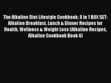 Read The Alkaline Diet Lifestyle Cookbook: 3 in 1 BOX SET: Alkaline Breakfast Lunch & Dinner